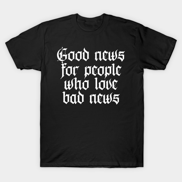good news for people who love bad news T-Shirt by lkn